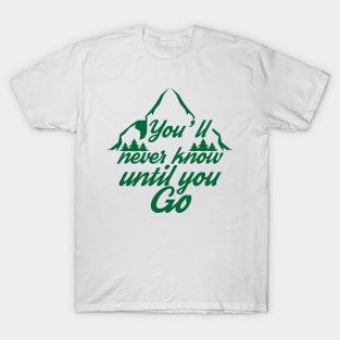 You'll never know until you go T-Shirt